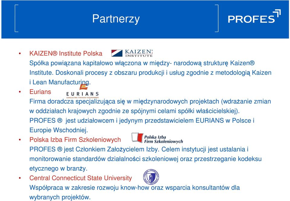 Eurians Firma doradcza specjalizująca się w międzynarodowych projektach (wdrażanie zmian w oddziałach krajowych zgodnie ze spójnymi celami spółki właścicielskiej).