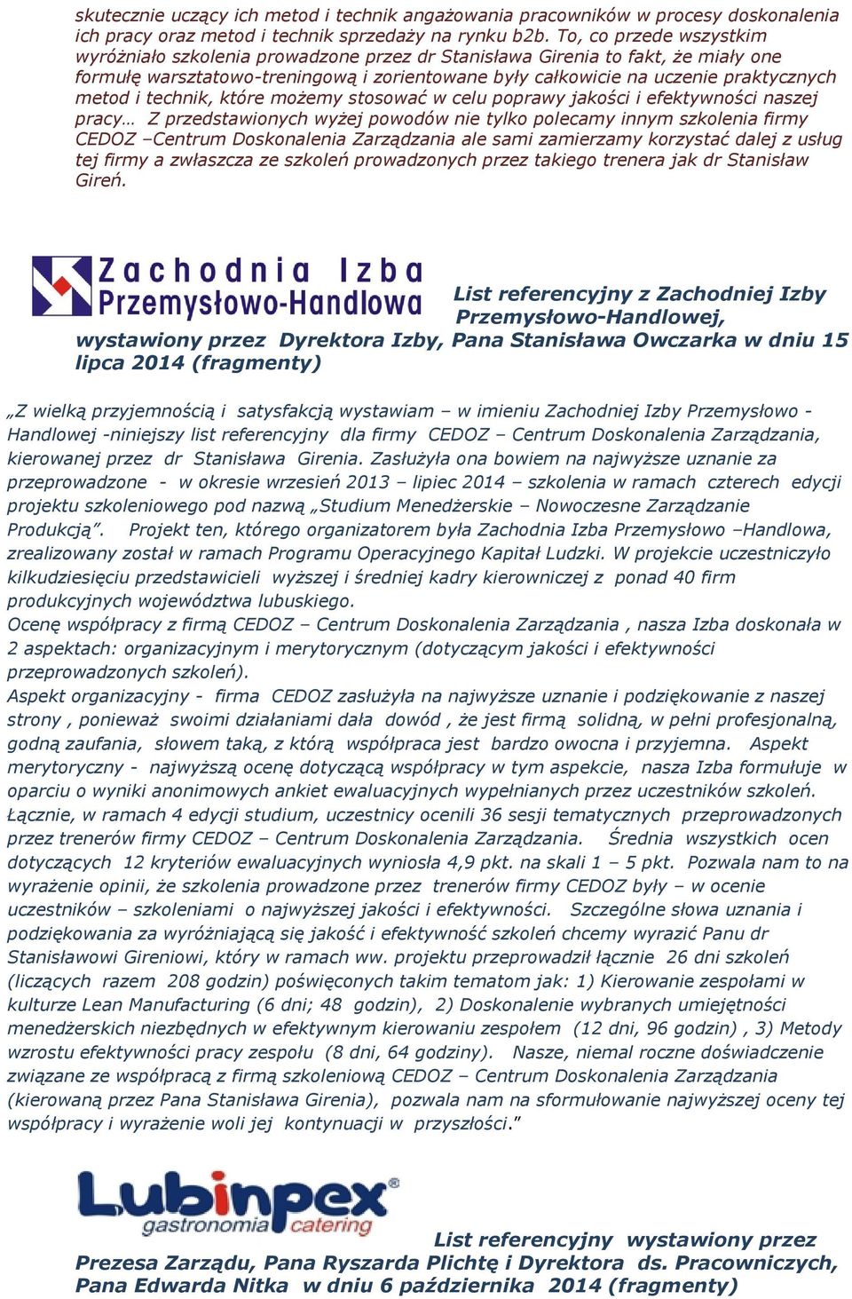 technik, które możemy stosować w celu poprawy jakości i efektywności naszej pracy Z przedstawionych wyżej powodów nie tylko polecamy innym szkolenia firmy CEDOZ Centrum Doskonalenia Zarządzania ale