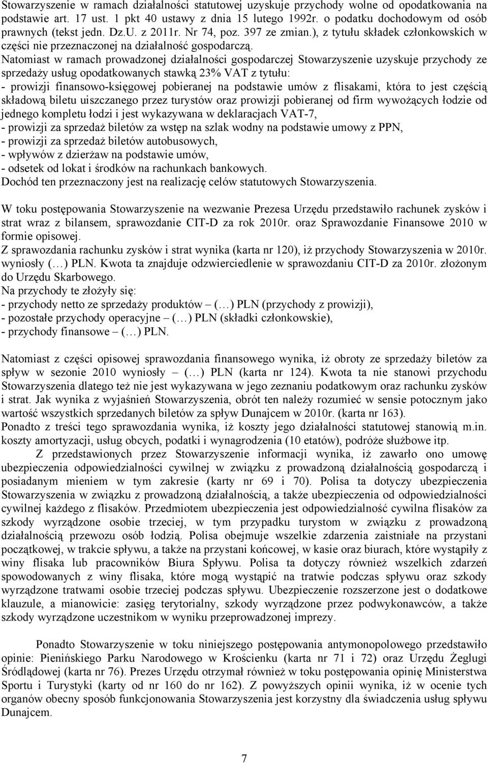 Natomiast w ramach prowadzonej działalności gospodarczej Stowarzyszenie uzyskuje przychody ze sprzedaży usług opodatkowanych stawką 23% VAT z tytułu: - prowizji finansowo-księgowej pobieranej na