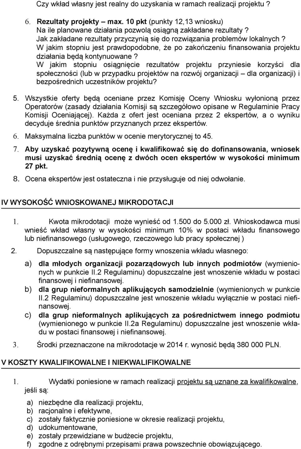 W jakim stopniu osiągnięcie rezultatów projektu przyniesie korzyści dla społeczności (lub w przypadku projektów na rozwój organizacji dla organizacji) i bezpośrednich uczestników projektu? 5.