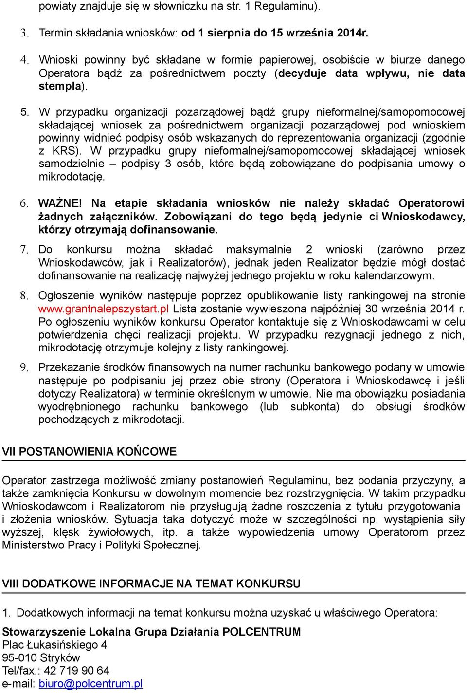 W przypadku organizacji pozarządowej bądź grupy nieformalnej/samopomocowej składającej wniosek za pośrednictwem organizacji pozarządowej pod wnioskiem powinny widnieć podpisy osób wskazanych do