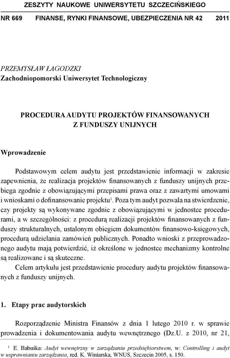 zgodnie z obowiązującymi przepisami prawa oraz z zawartymi umowami i wnioskami o dofinansowanie projektu 1.