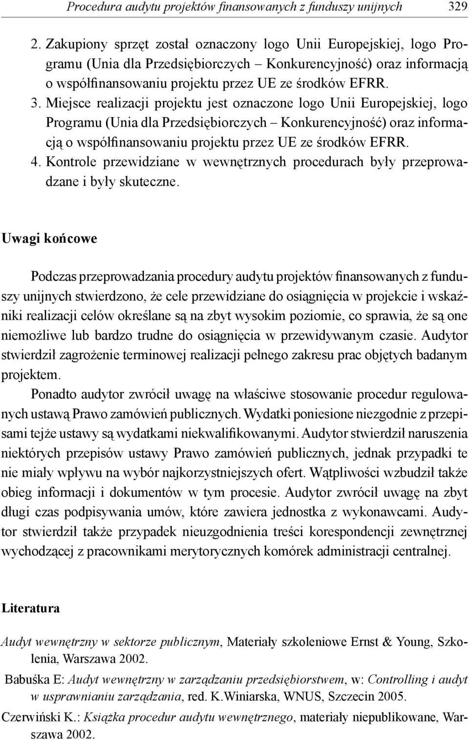 Miejsce realizacji projektu jest oznaczone logo Unii Europejskiej, logo Programu (Unia dla Przedsiębiorczych Konkurencyjność) oraz informacją o współfinansowaniu projektu przez UE ze środków EFRR. 4.