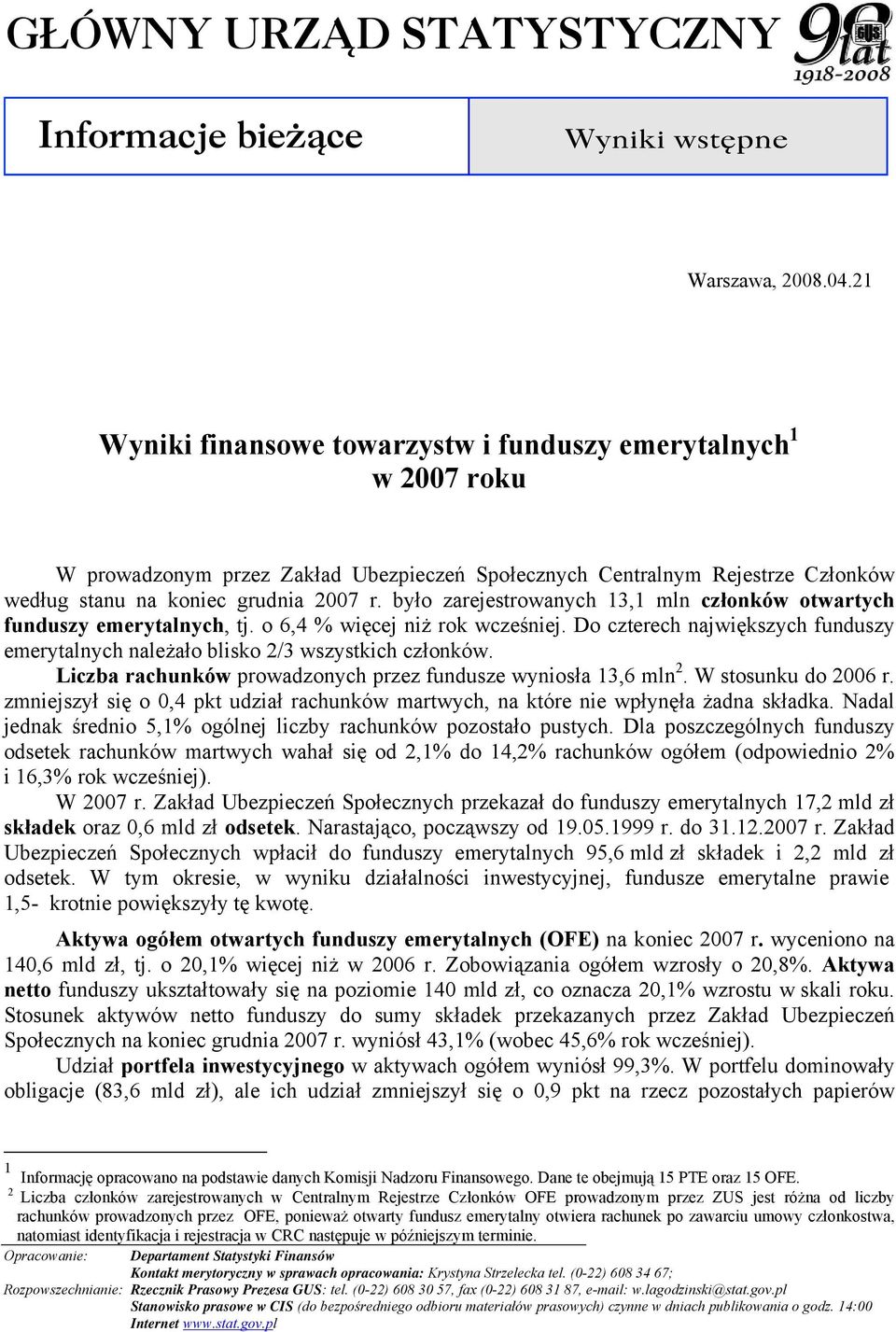 było zarejestrowanych 13,1 mln członków otwartych funduszy emerytalnych, tj. o 6,4 % więcej niż rok wcześniej. Do czterech największych funduszy emerytalnych należało blisko 2/3 wszystkich członków.