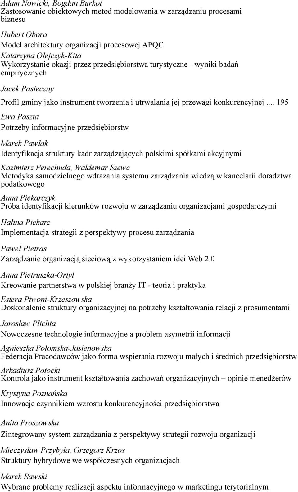 .. 195 Ewa Paszta Potrzeby informacyjne przedsiębiorstw Marek Pawlak Identyfikacja struktury kadr zarządzających polskimi spółkami akcyjnymi Kazimierz Perechuda, Waldemar Szewc Metodyka samodzielnego