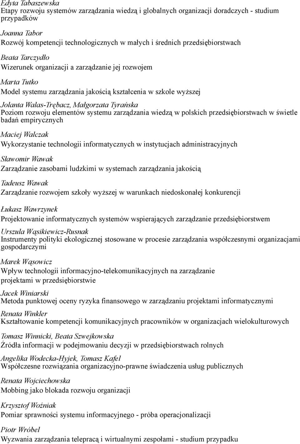 Tyrańska Poziom rozwoju elementów systemu zarządzania wiedzą w polskich przedsiębiorstwach w świetle badań empirycznych Maciej Walczak Wykorzystanie technologii informatycznych w instytucjach