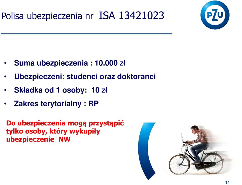 1 osoby: 10 zł Zakres terytorialny : RP Do ubezpieczenia