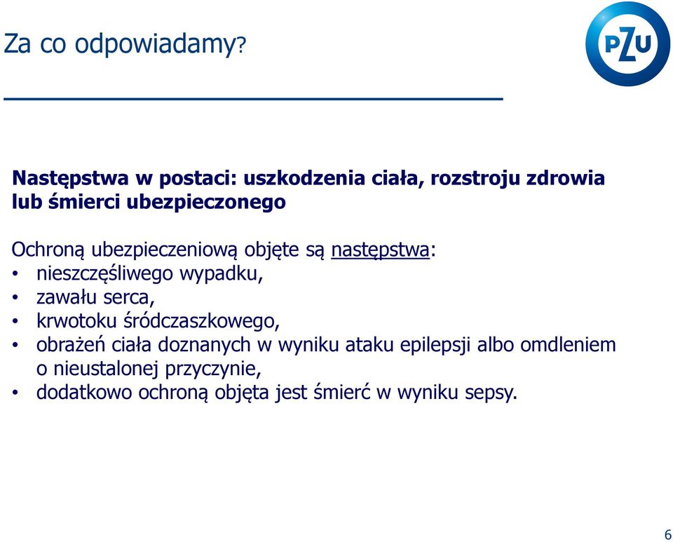 Ochroną ubezpieczeniową objęte są następstwa: nieszczęśliwego wypadku, zawału serca,