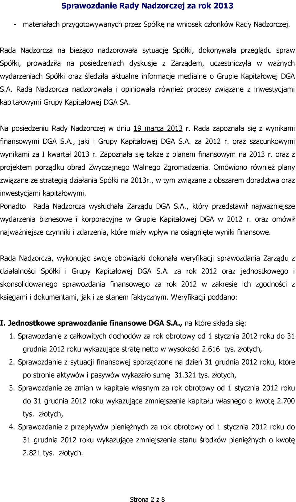 aktualne informacje medialne o Grupie Kapitałowej DGA S.A. Rada Nadzorcza nadzorowała i opiniowała również procesy związane z inwestycjami kapitałowymi Grupy Kapitałowej DGA SA.