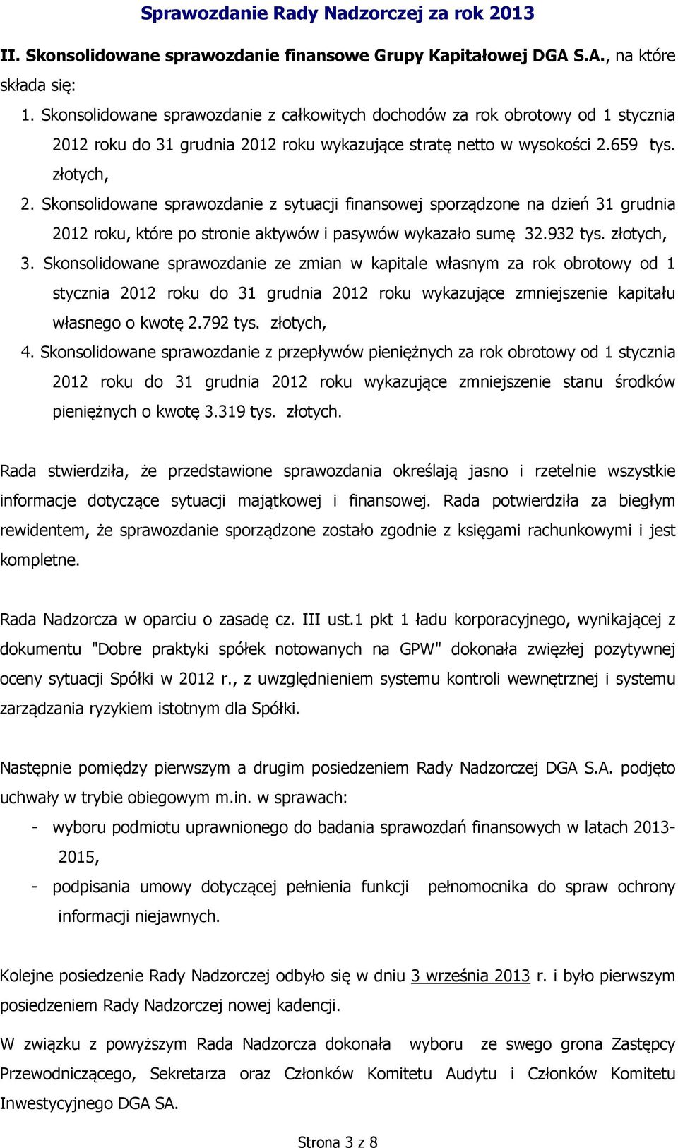 Skonsolidowane sprawozdanie z sytuacji finansowej sporządzone na dzień 31 grudnia 2012 roku, które po stronie aktywów i pasywów wykazało sumę 32.932 tys. złotych, 3.