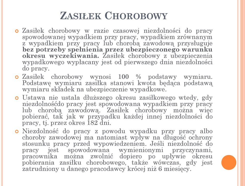 Zasiłek chorobowy wynosi 100 % podstawy wymiaru. Podstawę wymiaru zasiłka stanowi kwota będąca podstawą wymiaru składek na ubezpieczenie wypadkowe.