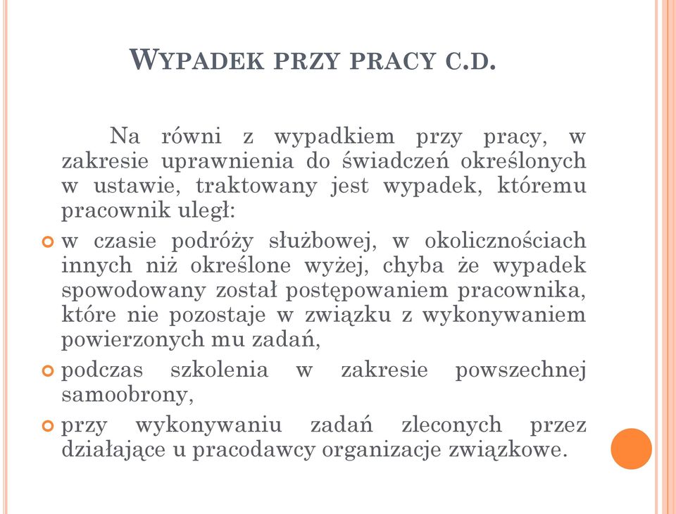 Na równi z wypadkiem przy pracy, w zakresie uprawnienia do świadczeń określonych w ustawie, traktowany jest wypadek, któremu