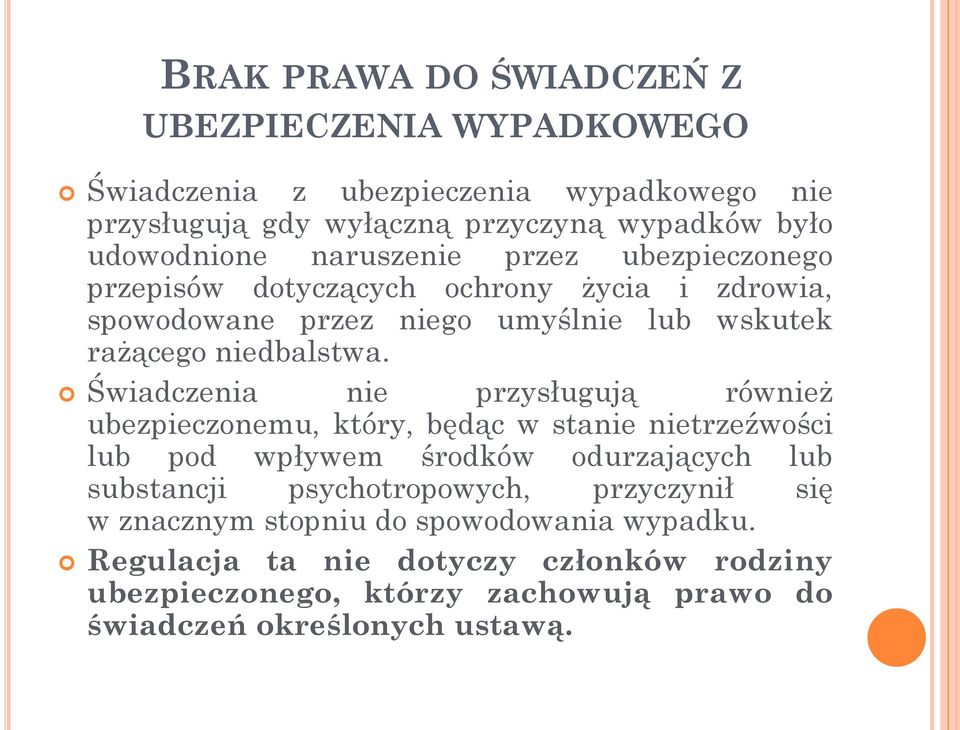 Świadczenia nie przysługują również ubezpieczonemu, który, będąc w stanie nietrzeźwości lub pod wpływem środków odurzających lub substancji psychotropowych,