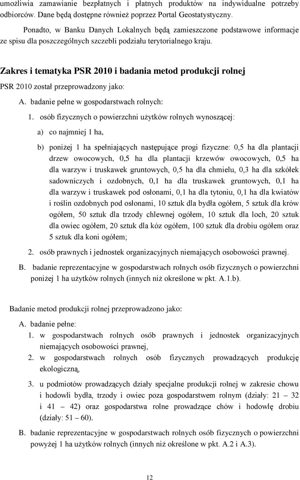 Zakres i tematyka PSR 2010 i badania metod produkcji rolnej PSR 2010 został przeprowadzony jako: A. badanie pełne w gospodarstwach rolnych: 1.