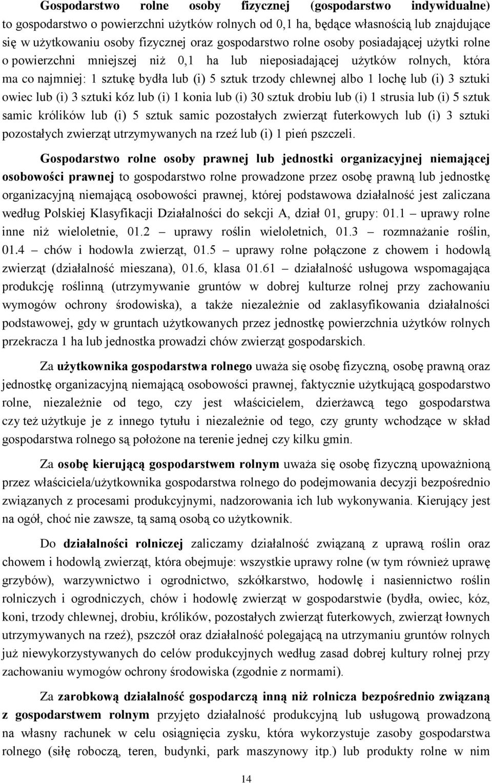 lochę lub (i) 3 sztuki owiec lub (i) 3 sztuki kóz lub (i) 1 konia lub (i) 30 sztuk drobiu lub (i) 1 strusia lub (i) 5 sztuk samic królików lub (i) 5 sztuk samic pozostałych zwierząt futerkowych lub