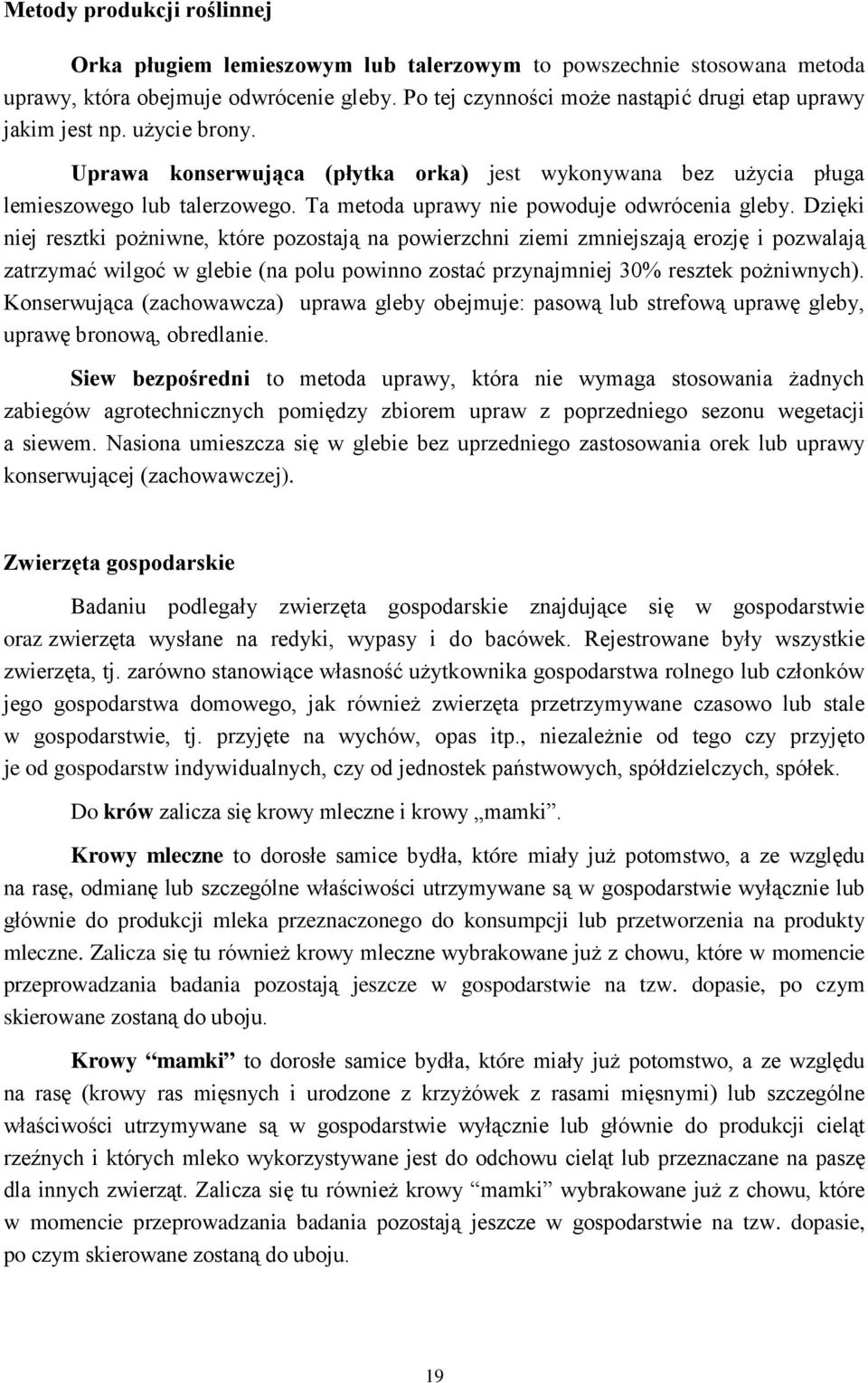 Ta metoda uprawy nie powoduje odwrócenia gleby.