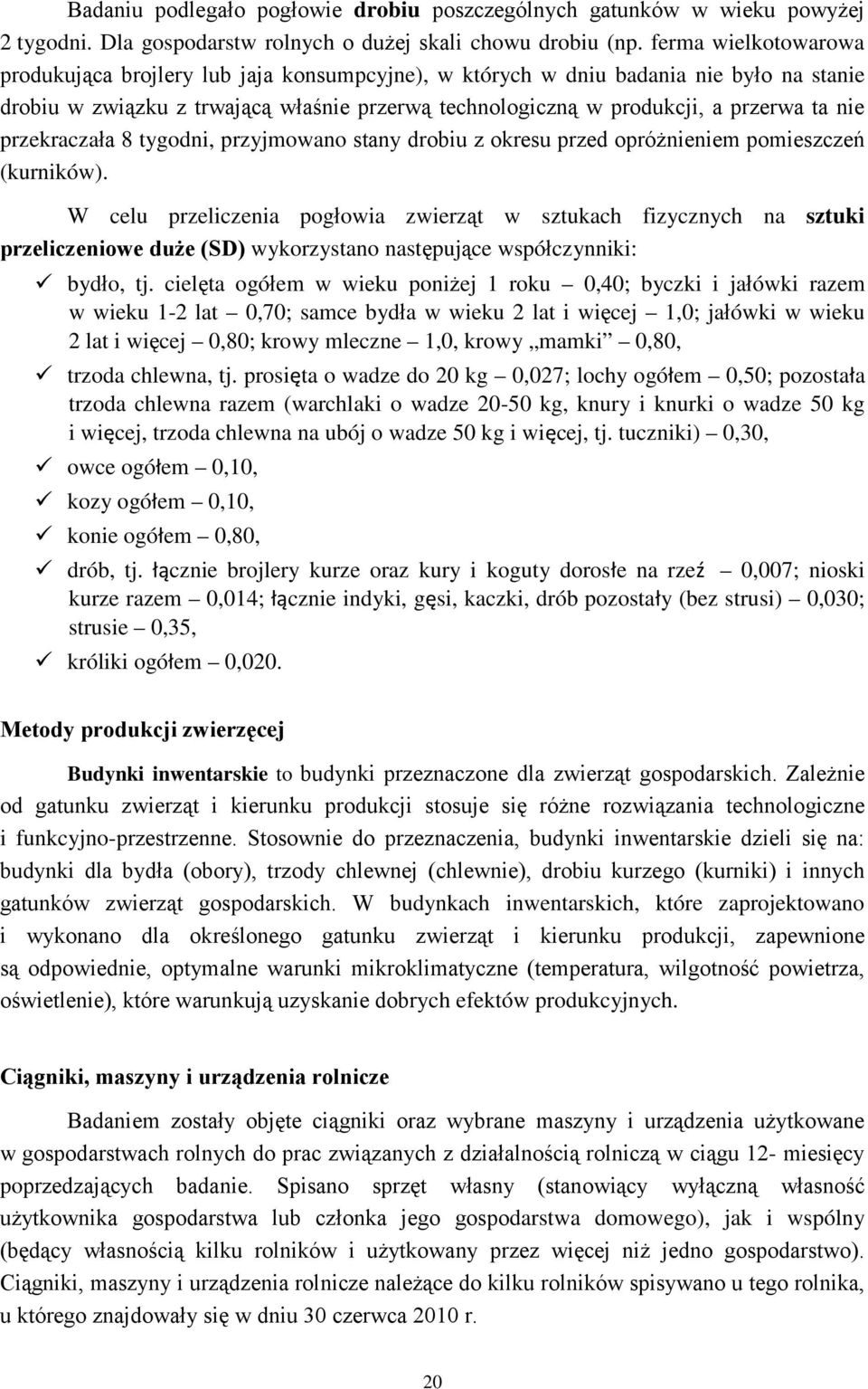 przekraczała 8 tygodni, przyjmowano stany drobiu z okresu przed opróżnieniem pomieszczeń (kurników).