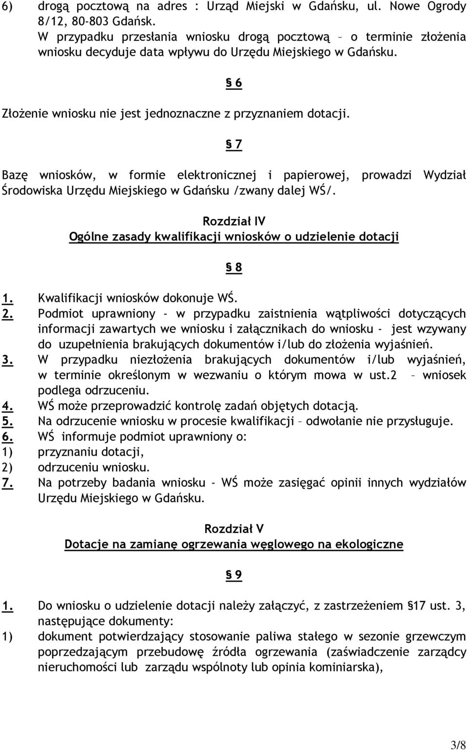6 7 Bazę wniosków, w formie elektronicznej i papierowej, prowadzi Wydział Środowiska Urzędu Miejskiego w Gdańsku /zwany dalej WŚ/.
