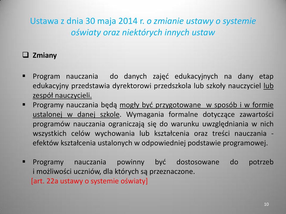 Wymagania formalne dotyczące zawartości programów nauczania ograniczają się do warunku uwzględniania w nich wszystkich celów wychowania lub kształcenia oraz