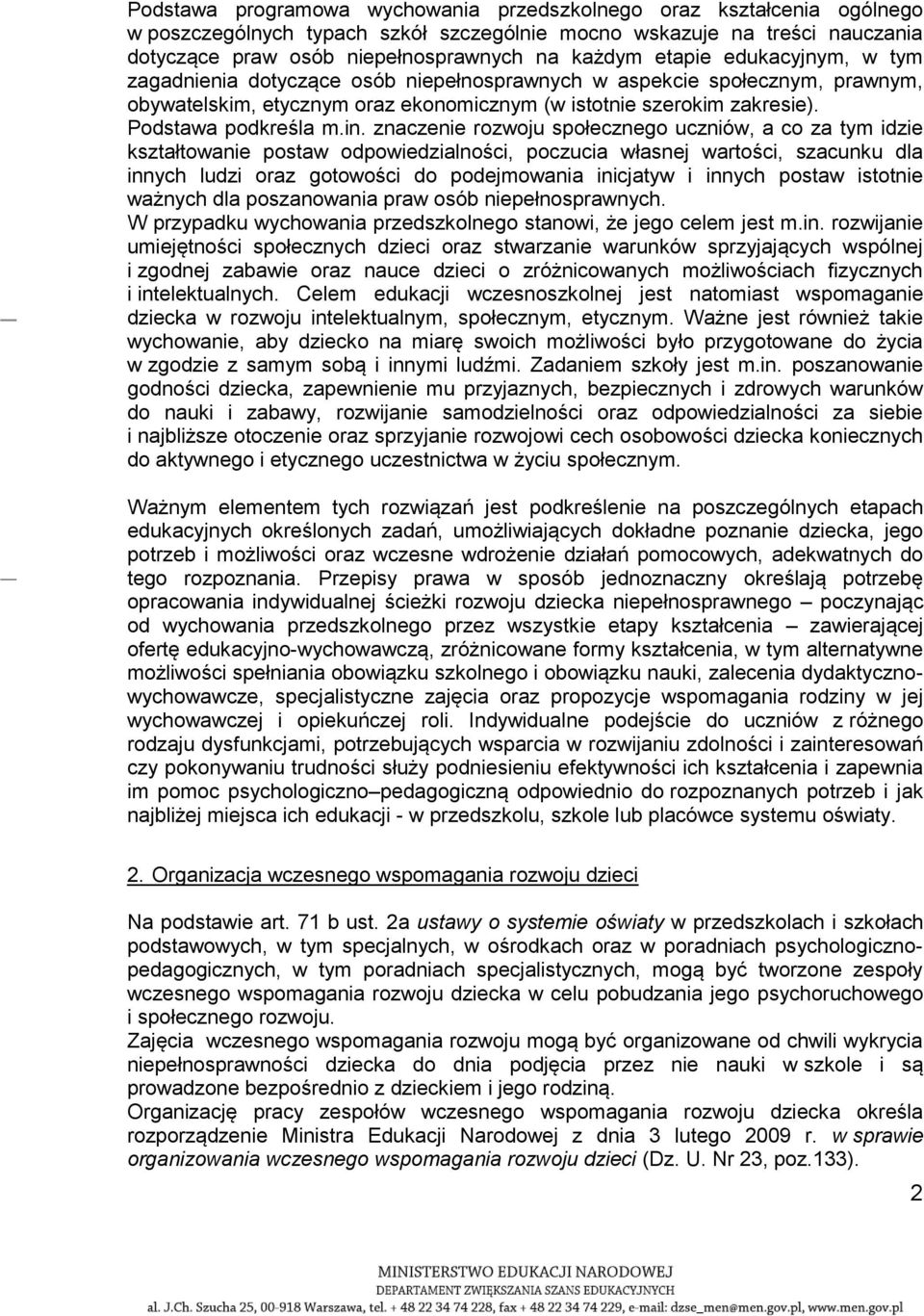 znaczenie rozwoju społecznego uczniów, a co za tym idzie kształtowanie postaw odpowiedzialności, poczucia własnej wartości, szacunku dla innych ludzi oraz gotowości do podejmowania inicjatyw i innych