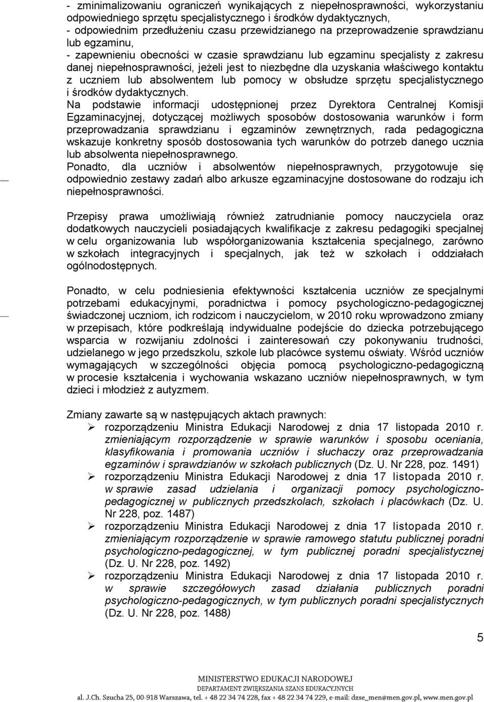 kontaktu z uczniem lub absolwentem lub pomocy w obsłudze sprzętu specjalistycznego i środków dydaktycznych.