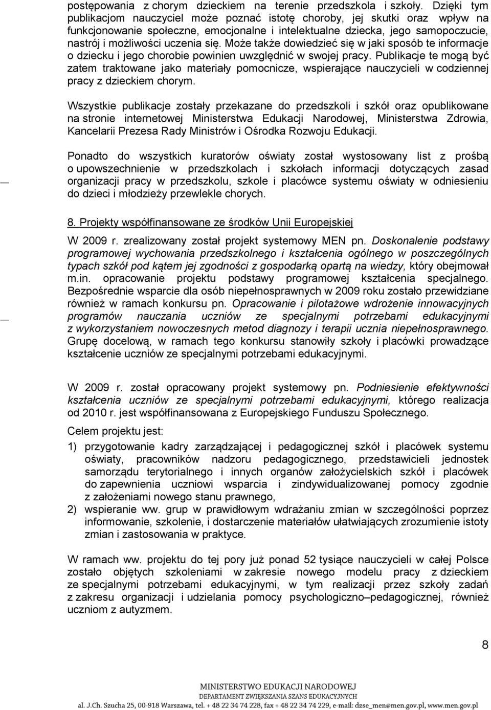 się. Może także dowiedzieć się w jaki sposób te informacje o dziecku i jego chorobie powinien uwzględnić w swojej pracy.