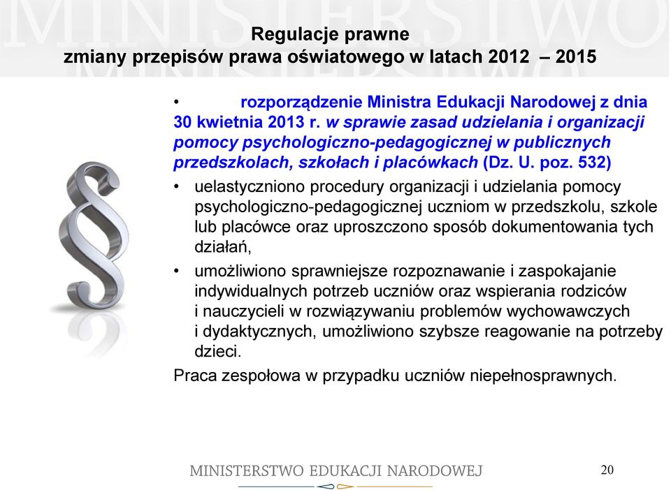 532) uelastyczniono procedury organizacji i udzielania pomocy psychologiczno-pedagogicznej uczniom w przedszkolu, szkole lub placówce oraz uproszczono sposób dokumentowania tych działań,