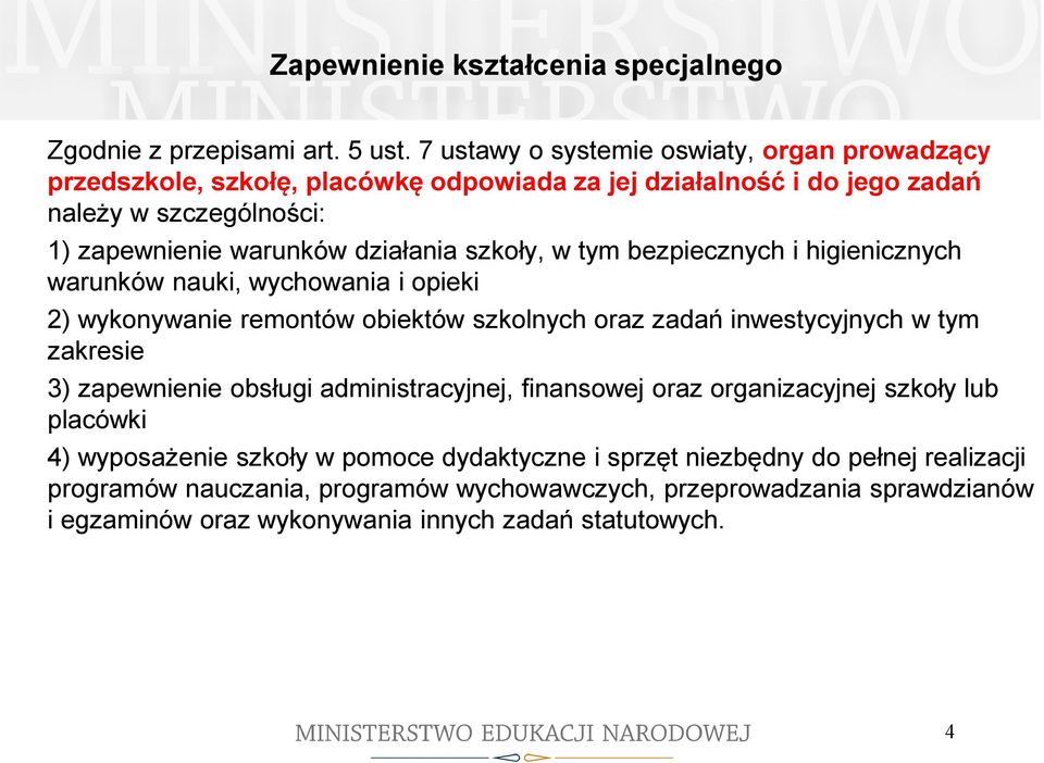 szkoły, w tym bezpiecznych i higienicznych warunków nauki, wychowania i opieki 2) wykonywanie remontów obiektów szkolnych oraz zadań inwestycyjnych w tym zakresie 3) zapewnienie