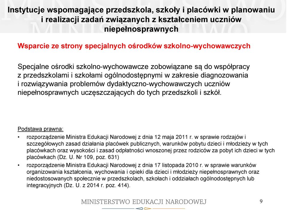 dydaktyczno-wychowawczych uczniów niepełnosprawnych uczęszczających do tych przedszkoli i szkół. Podstawa prawna: rozporządzenie Ministra Edukacji Narodowej z dnia 12 maja 2011 r.