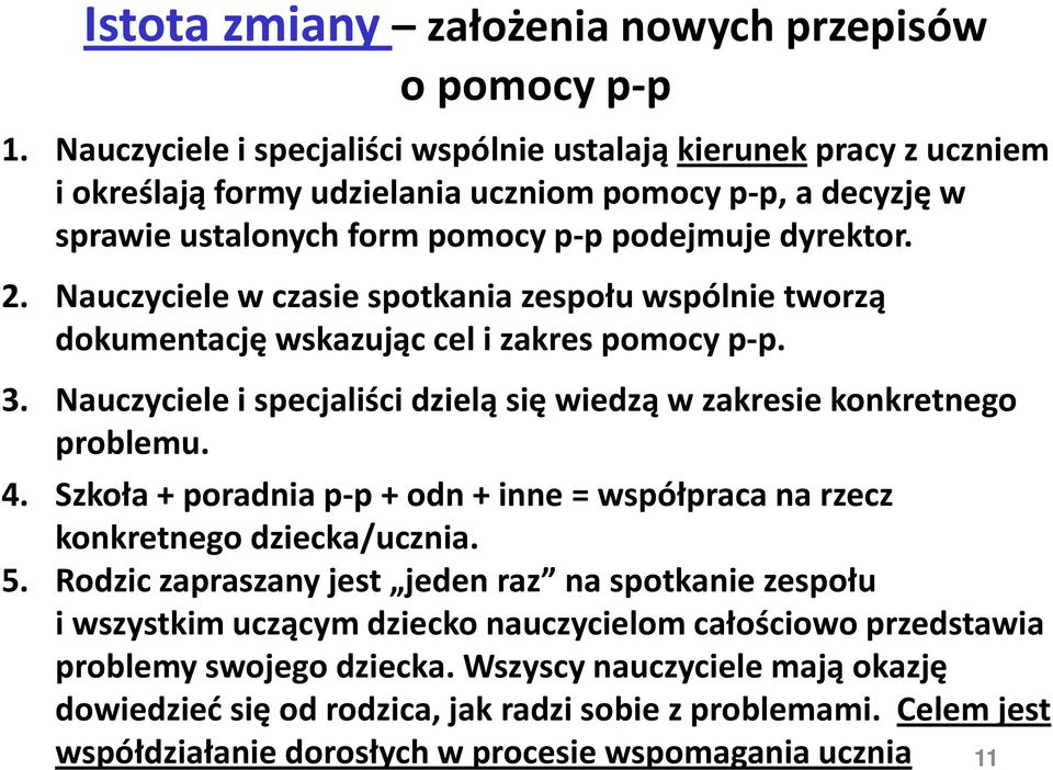 Nauczyciele w czasie spotkania zespołu wspólnie tworzą dokumentację wskazując cel i zakres pomocy p-p. 3. Nauczyciele i specjaliści dzielą się wiedzą w zakresie konkretnego problemu. 4.