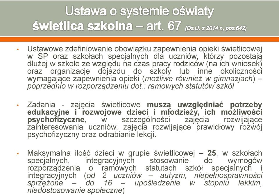 : ramowych statutów szkół Zadania - zajęcia świetlicowe muszą uwzględniać potrzeby edukacyjne i rozwojowe dzieci i młodzieży, ich możliwości psychofizyczne, w szczególności zajęcia rozwijające