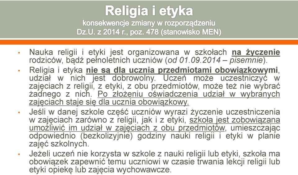 Uczeń może uczestniczyć w zajęciach z religii, z etyki, z obu przedmiotów, może też nie wybrać żadnego z nich. Po złożeniu oświadczenia udział w wybranych zajęciach staje się dla ucznia obowiązkowy.