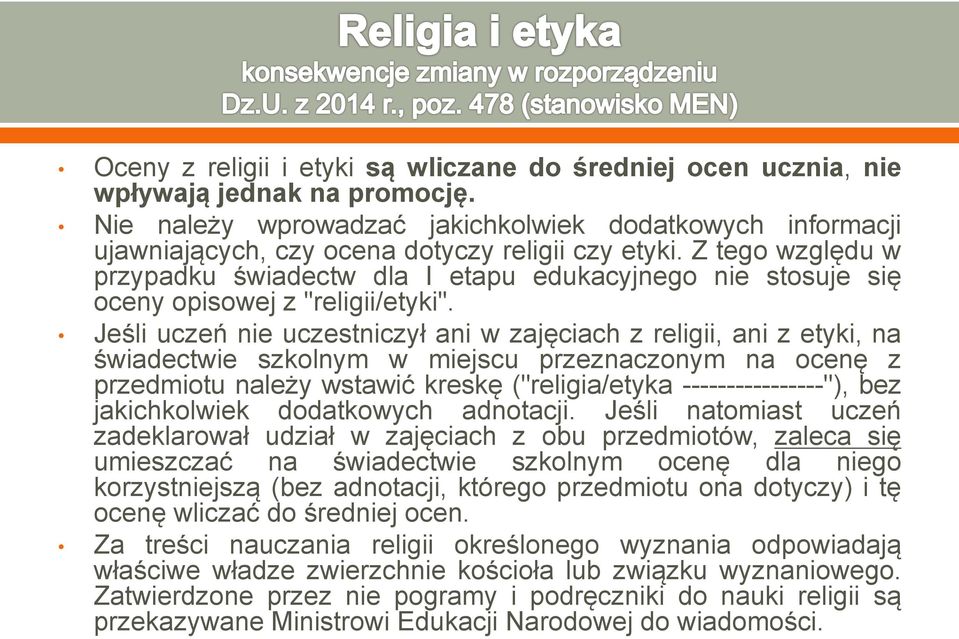Z tego względu w przypadku świadectw dla I etapu edukacyjnego nie stosuje się oceny opisowej z "religii/etyki".
