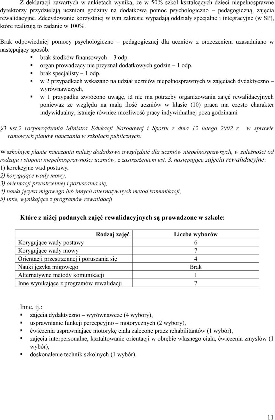 Brak odpowiedniej pomocy psychologiczno pedagogicznej dla uczniów z orzeczeniem uzasadniano w następujący sposób: brak środków finansowych 3 odp.