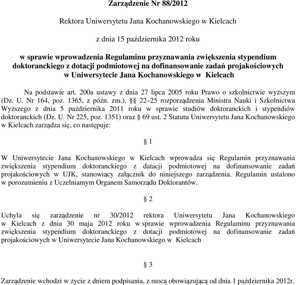 1365, z późn. zm.), 22 25 rozporządzenia Ministra Nauki i Szkolnictwa Wyższego z dnia 5 października 2011 roku w sprawie studiów doktoranckich i stypendiów doktoranckich (Dz. U. Nr 225, poz.