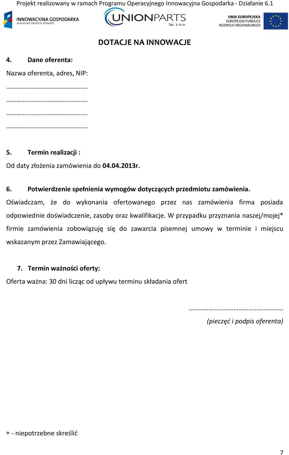 Oświadczam, że do wykonania ofertowanego przez nas zamówienia firma posiada odpowiednie doświadczenie, zasoby oraz kwalifikacje.