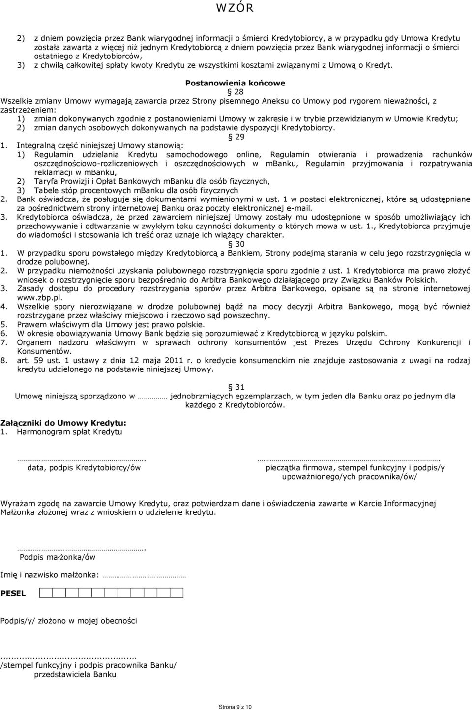 Postanowienia końcowe 28 Wszelkie zmiany Umowy wymagają zawarcia przez Strony pisemnego Aneksu do Umowy pod rygorem nieważności, z zastrzeżeniem: 1) zmian dokonywanych zgodnie z postanowieniami Umowy