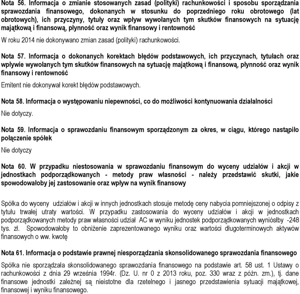 tytuły oraz wpływ wywołanych tym skutków finansowych na sytuację majątkową i finansową, płynność oraz wynik finansowy i rentowność W roku 2014 nie dokonywano zmian zasad (polityki) rachunkowości.