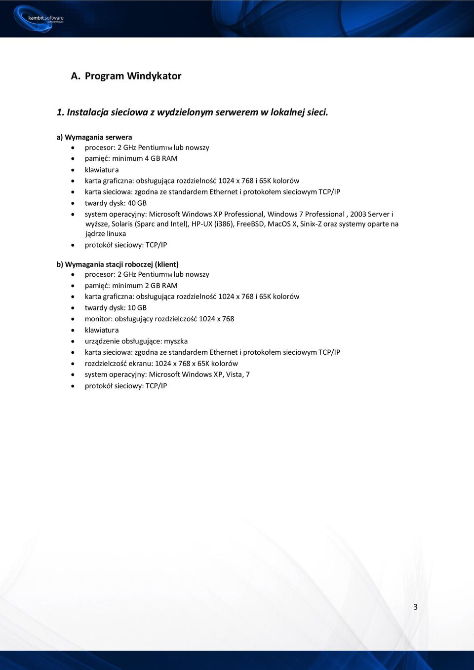 Server i wyższe, Solaris (Sparc and Intel), HP-UX (i386), FreeBSD, MacOS X, Sinix-Z oraz systemy oparte na jądrze linuxa b) Wymagania stacji roboczej (klient)