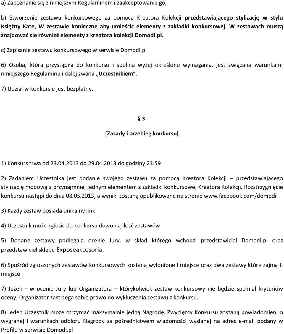 pl 6) Osoba, która przystąpiła do konkursu i spełnia wyżej określone wymagania, jest związana warunkami niniejszego Regulaminu i dalej zwana Uczestnikiem. 7) Udział w konkursie jest bezpłatny. 3.