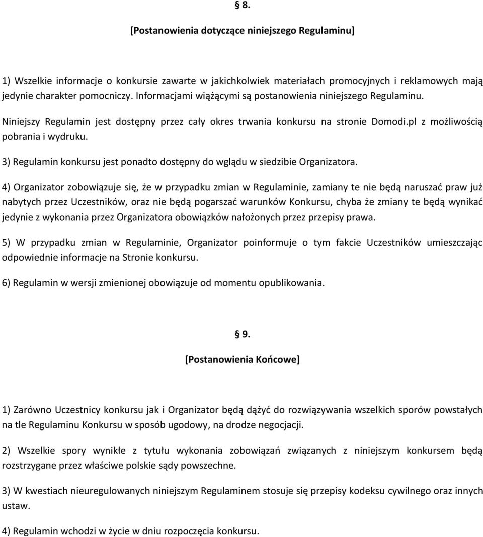 3) Regulamin konkursu jest ponadto dostępny do wglądu w siedzibie Organizatora.