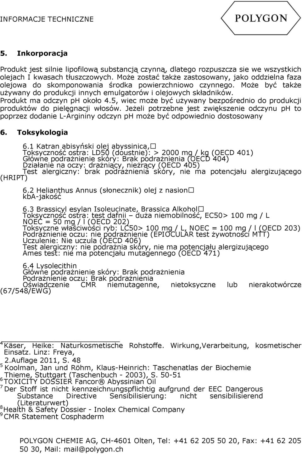 Produkt ma odczyn ph około 4.5, wiec może być używany bezpośrednio do produkcji produktów do pielęgnacji włosów.