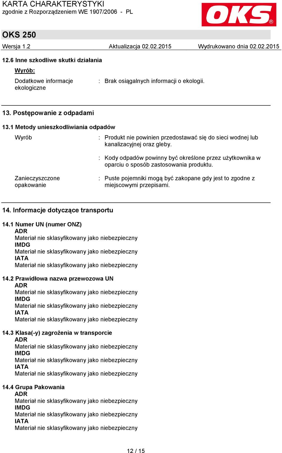 : Kody odpadów powinny być określone przez użytkownika w oparciu o sposób zastosowania produktu.