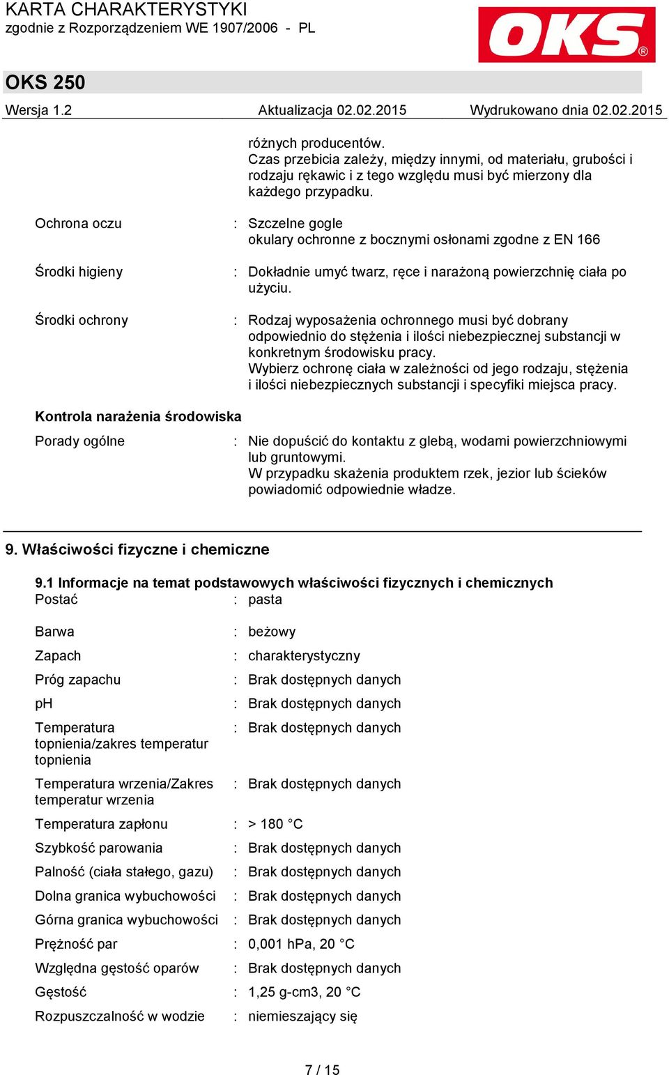 : Rodzaj wyposażenia ochronnego musi być dobrany odpowiednio do stężenia i ilości niebezpiecznej substancji w konkretnym środowisku pracy.