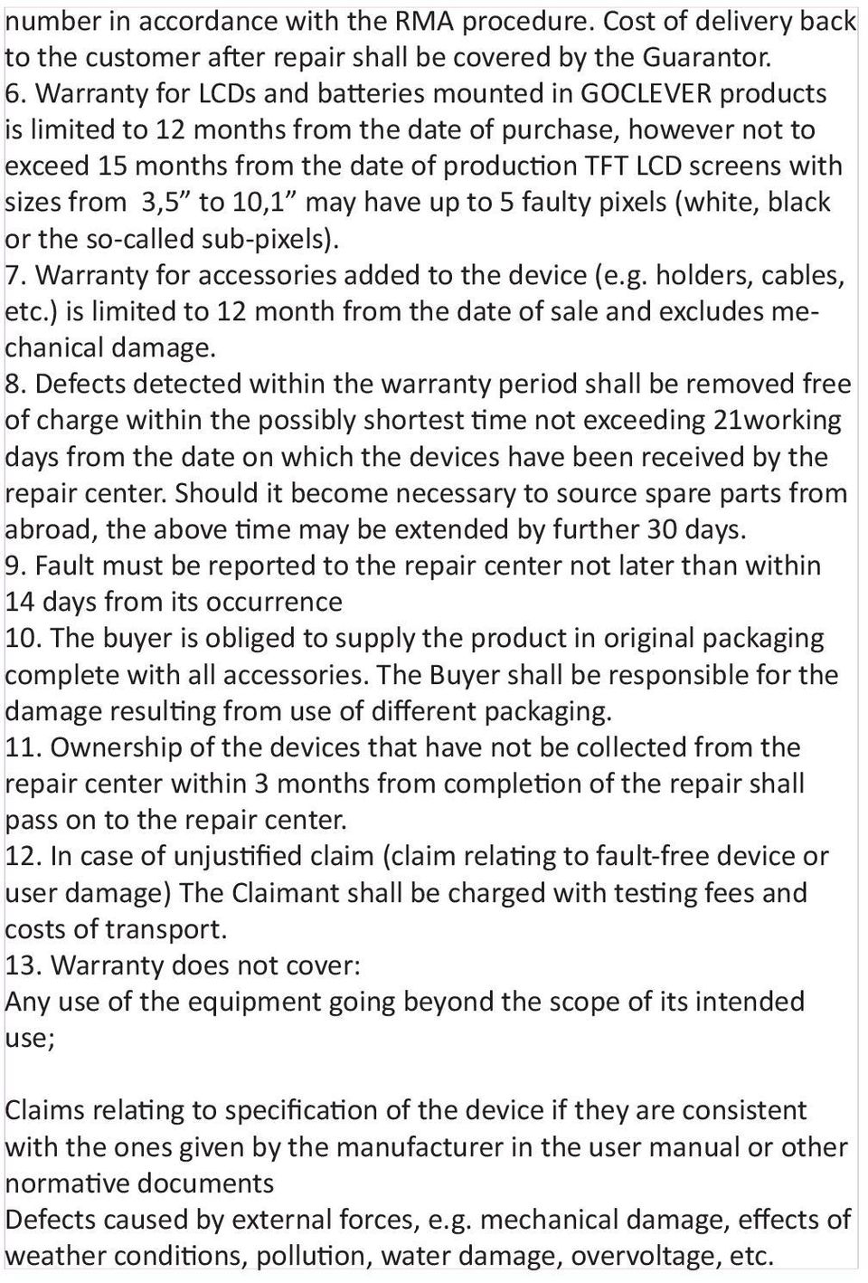 from 3,5 to 10,1 may have up to 5 faulty pixels (white, black or the so-called sub-pixels). 7. Warranty for accessories added to the device (e.g. holders, cables, etc.