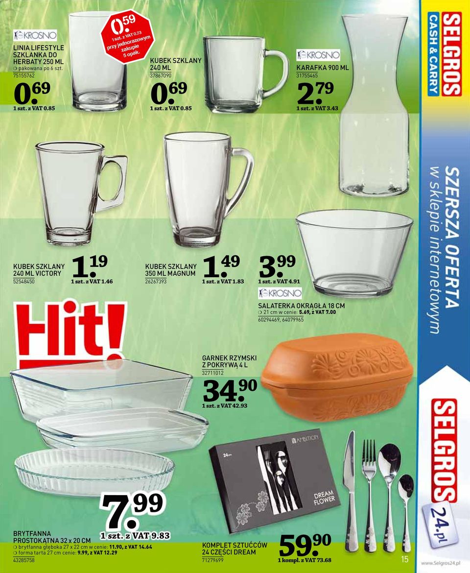 91 SALATERKA OKRĄGŁA 18 CM 21 cm w cenie: 5.69, z VAT 7.00 60294469, 64079965 GARNEK RZYMSKI Z POKRYWĄ 4 L 32711012 34. 90 1 szt. z VAT 42.93 7. 99 1 szt. z VAT 9.