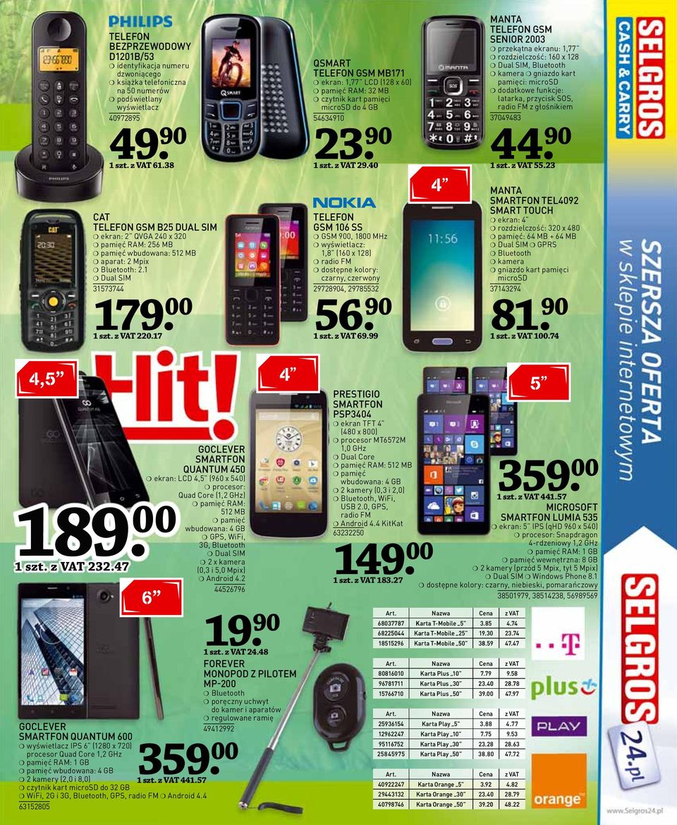 1 Dual SIM 31573744 QSMART TELEFON GSM MB171 ekran: 1,77 LCD (128 x 60) pamięć RAM: 32 MB czytnik kart pamięci microsd do 4 GB 54634910 23. 90 1 szt. z VAT 29.