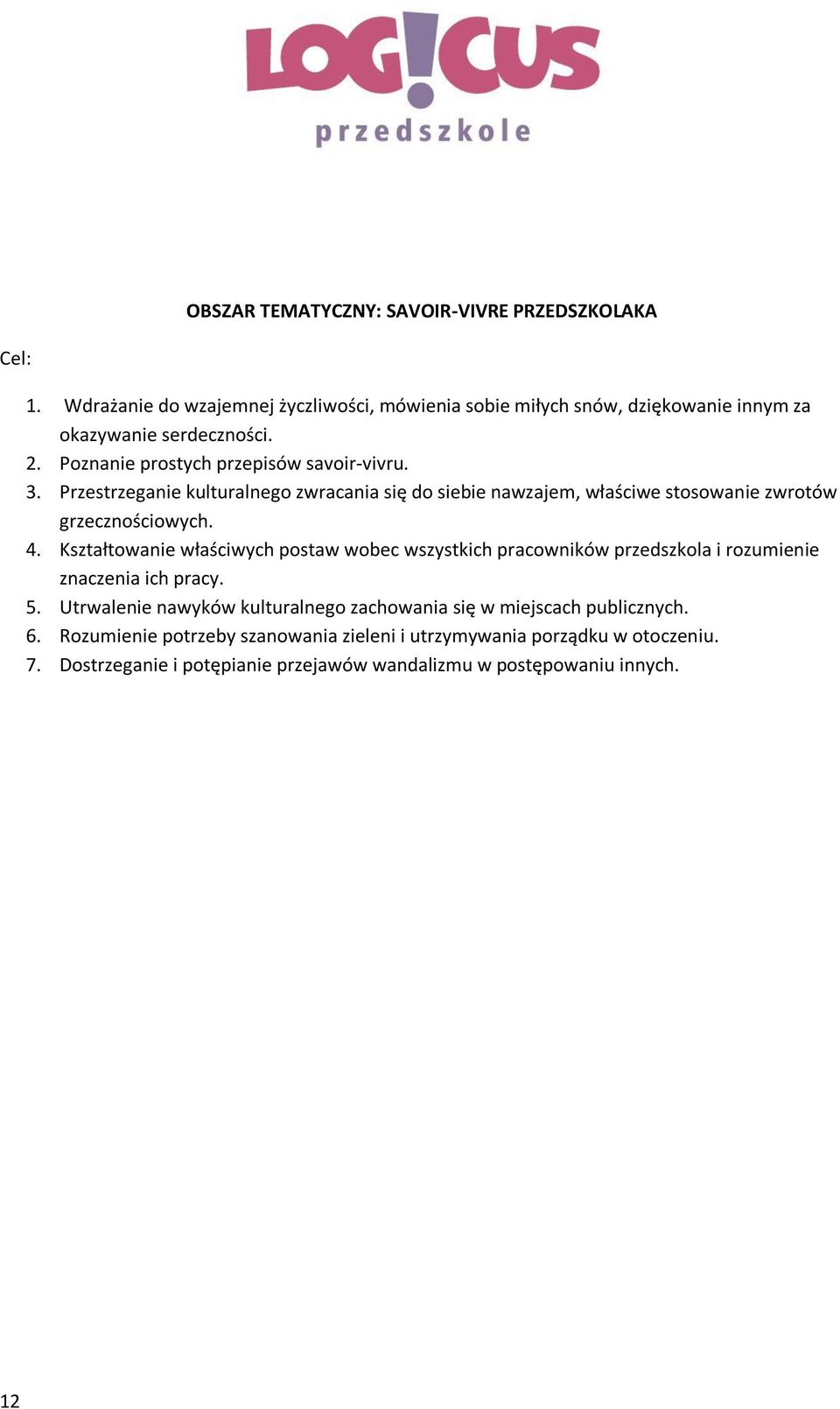 Kształtowanie właściwych postaw wobec wszystkich pracowników przedszkola i rozumienie znaczenia ich pracy. 5.