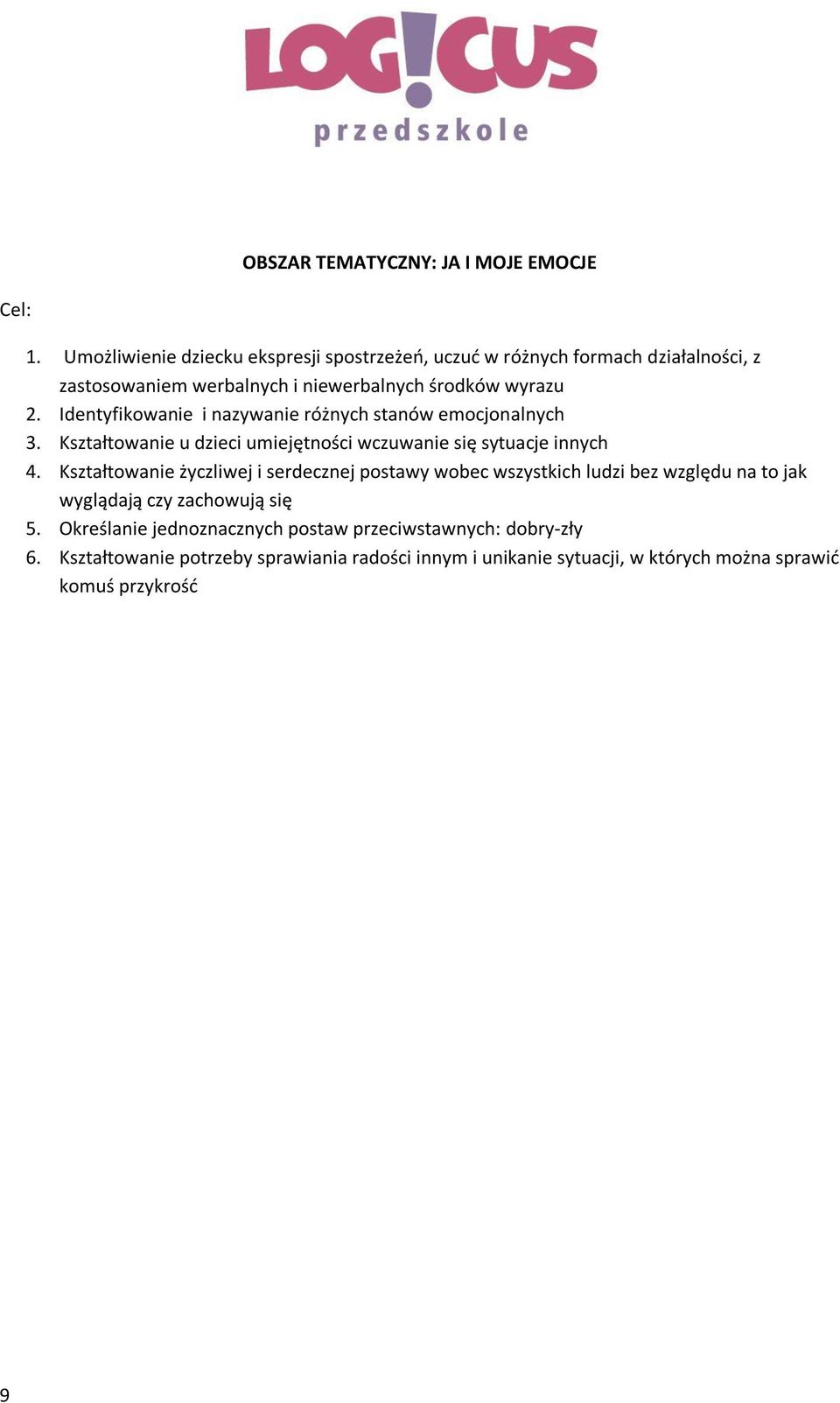 Identyfikowanie i nazywanie różnych stanów emocjonalnych 3. Kształtowanie u dzieci umiejętności wczuwanie się sytuacje innych 4.