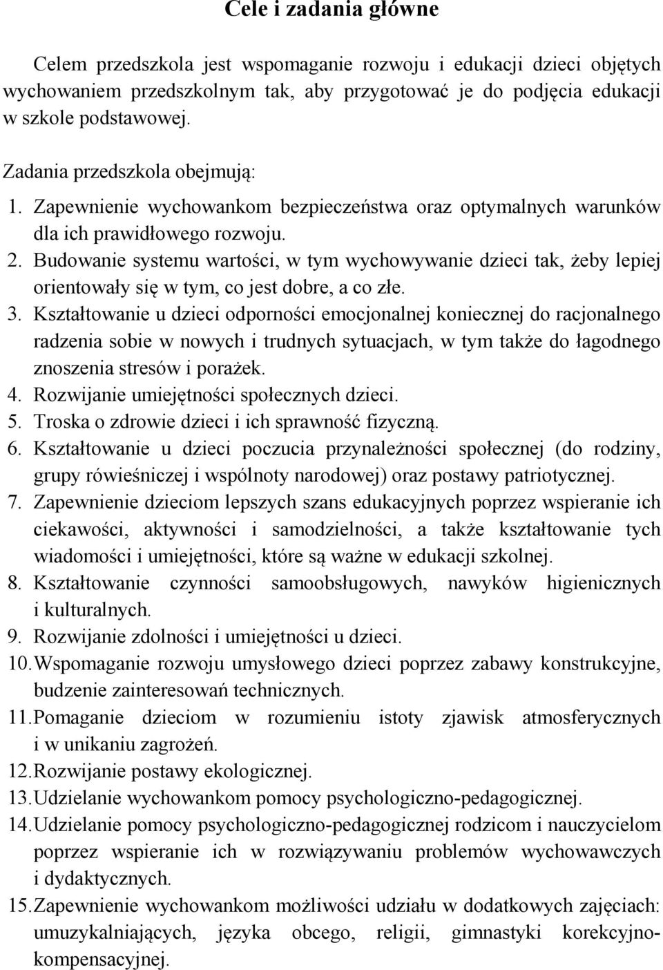 Budowanie systemu wartości, w tym wychowywanie dzieci tak, żeby lepiej orientowały się w tym, co jest dobre, a co złe. 3.